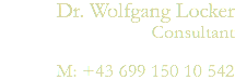 Dr. Wolfgang Locker Consultant M: +43 699 150 10 542